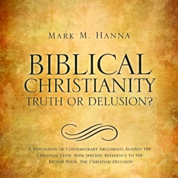 Biblical Christianity: Truth or Delusion?